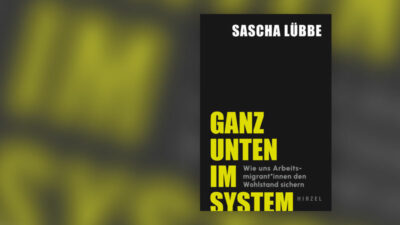 Ganz unten im System, Sascha Lübbe, Buch, Arbeitsmarkt, Ausbeutung, Menschenhandel